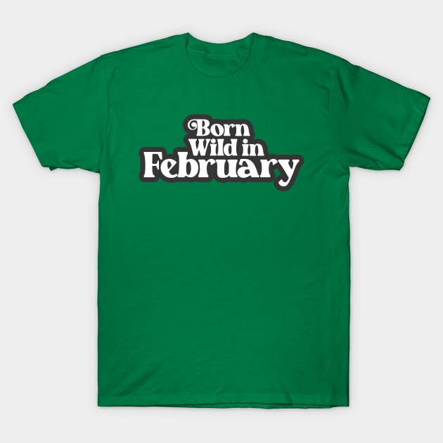 Born Wild in February - Birth Month (3) - Birthday Gift T-Shirt by Vector-Artist